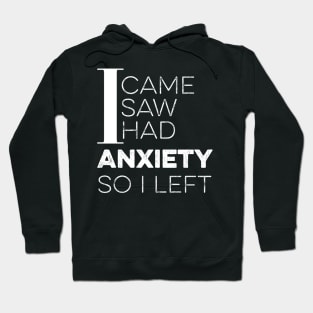 I Came I Saw I Had Anxiety So I Left Hoodie